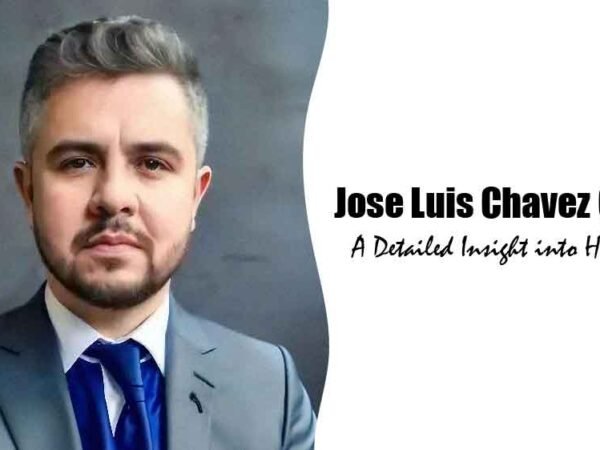 Who Is Jose Luis Chavez Calva A Detailed Insight into His Life