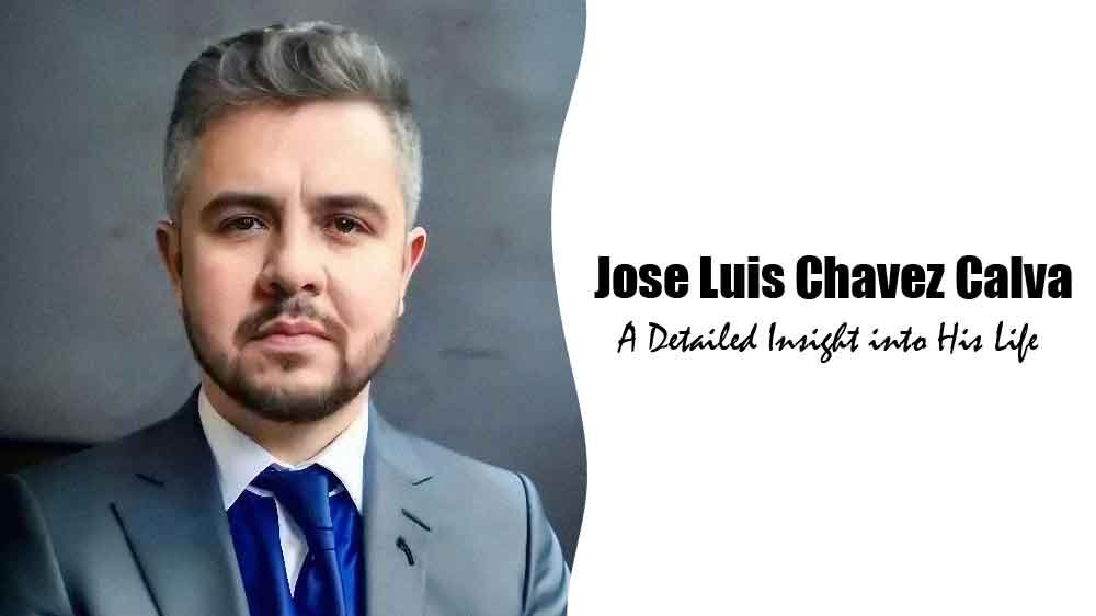 Who Is Jose Luis Chavez Calva? A Detailed Insight into His Life - Disboard