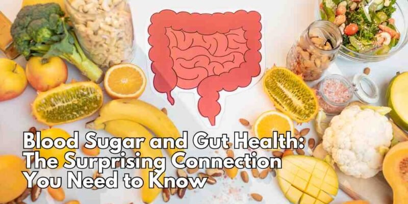 Blood Sugar and Gut Health The Surprising Connection You Need to Know