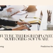 Future Trends in Employee Monitoring Software AI, Predictive Analytics, and Beyond