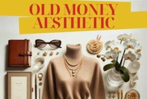 Old Money Aesthetic Style Guide 2024