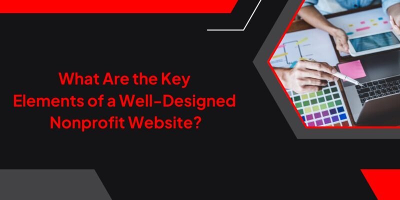 What Are the Key Elements of a Well-Designed Nonprofit Website