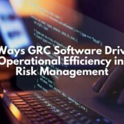 5 Ways GRC Software Drives Operational Efficiency in Risk Management