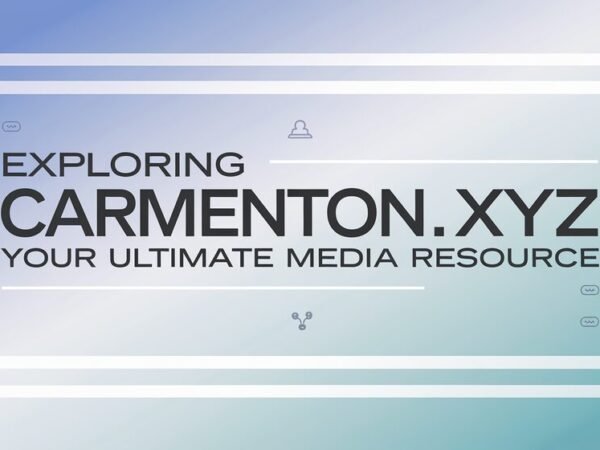 Exploring Carmenton.xyz – Your Ultimate Media Resource