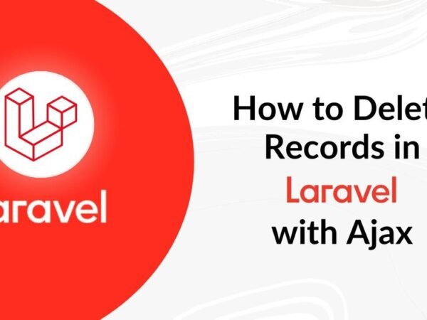 How to Delete Records in Laravel with Ajax A Practical Guide