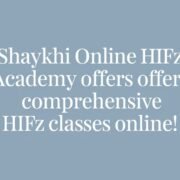 Shaykhi Online Hifz Academy Offers Comprehensive Hifz Classes Online!