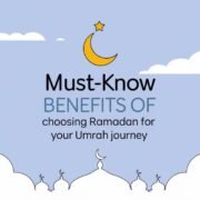 Must-Know Benefits of Choosing Ramadan for Your Umrah Journey