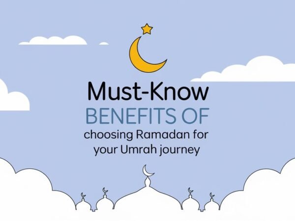 Must-Know Benefits of Choosing Ramadan for Your Umrah Journey