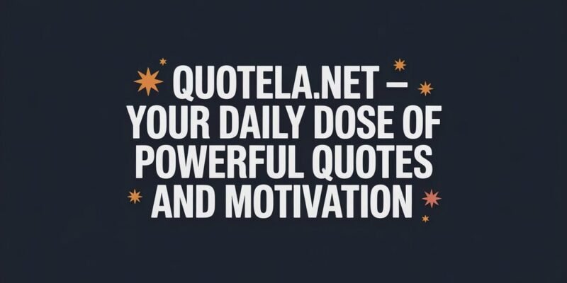 Quotela.net – Your Daily Dose of Powerful Quotes and Motivation