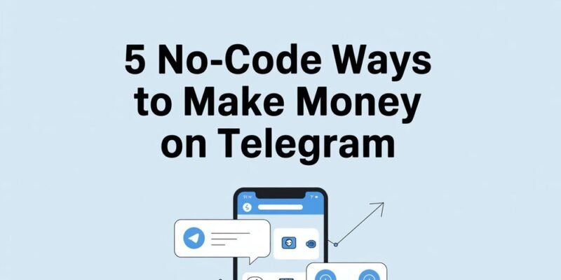 5 No-Code Ways to Make Money on Telegram