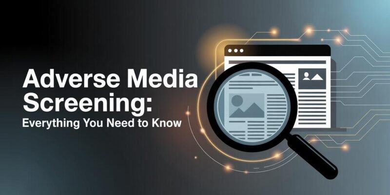 Adverse Media Screening Everything You Need to Know