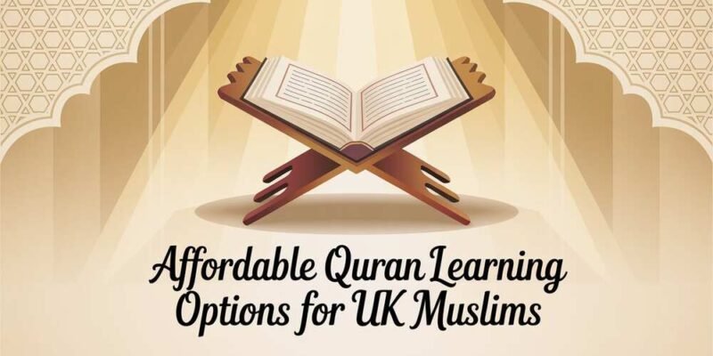 Affordable Quran Learning Options for UK Muslims