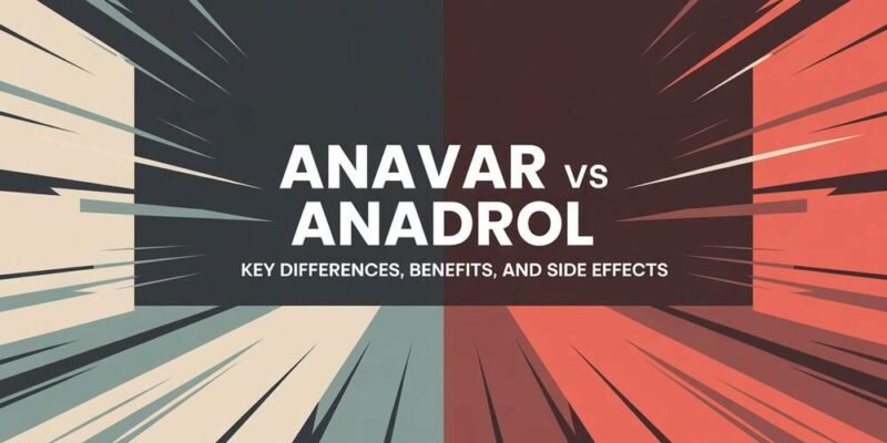Anavar vs Anadrol Key Differences, Benefits, and Side Effects