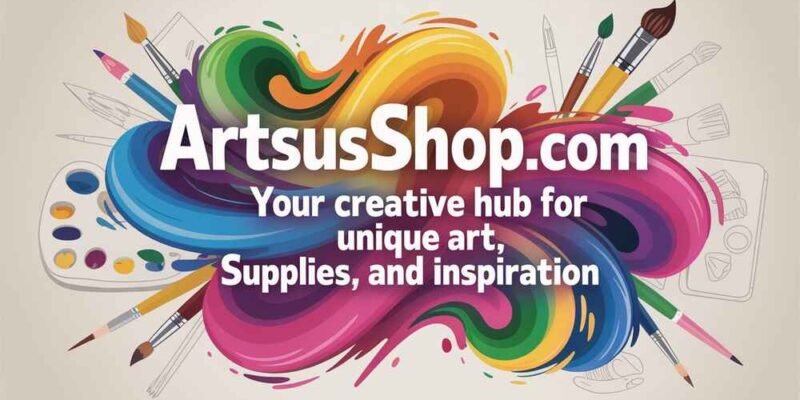 ArtsusShop.com – Your Creative Hub for Unique Art, Supplies, and Inspiration