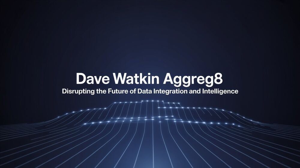 Dave Watkin Aggreg8 – Disrupting the Future of Data Integration and Intelligence