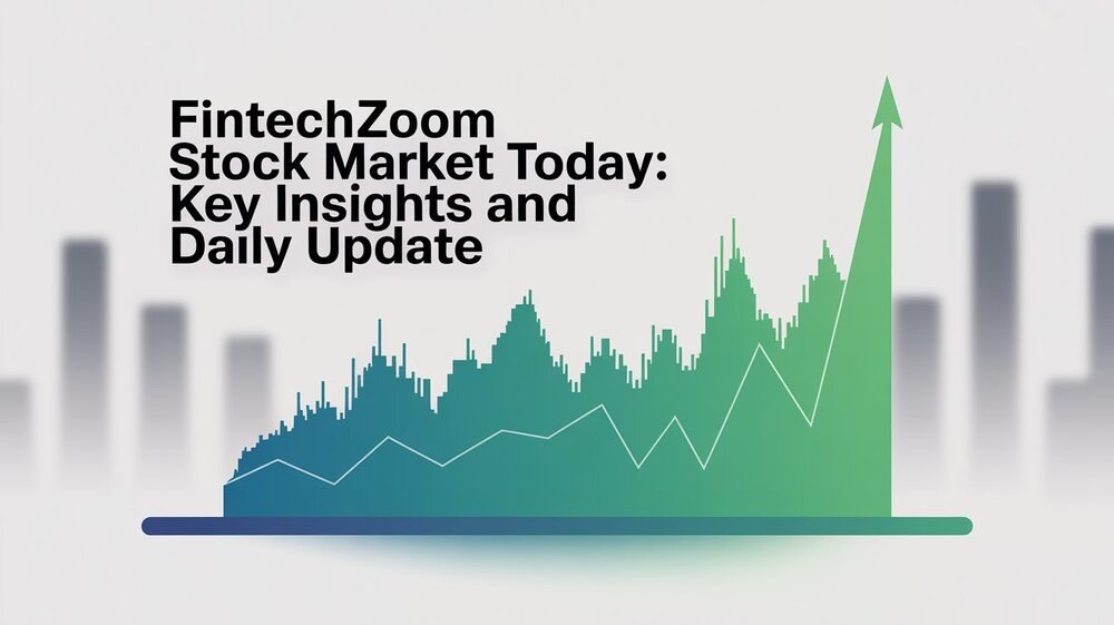 FintechZoom Stock Market Today Key Insights and Daily Update