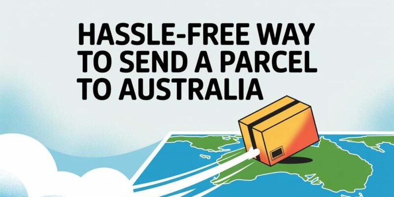 Hassle-Free Way to Send a Parcel to Australia