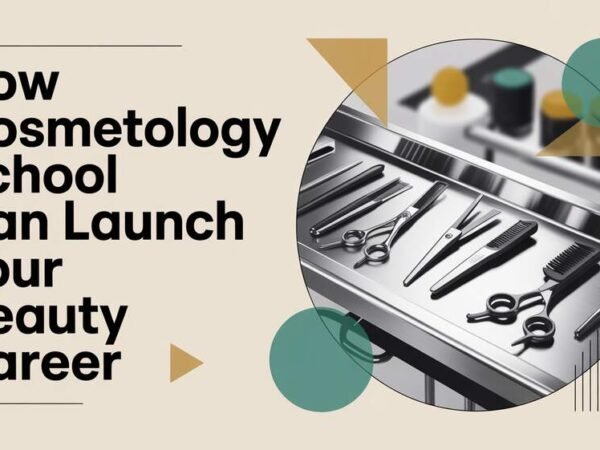 How Cosmetology School Can Launch Your Beauty Career
