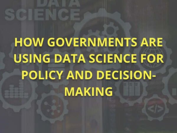 How Governments Are Using Data Science for Policy and Decision-Making