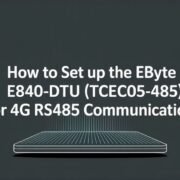 How to Set Up the Ebyte E840-DTU (TCEC05-485) for 4G RS485 Communication