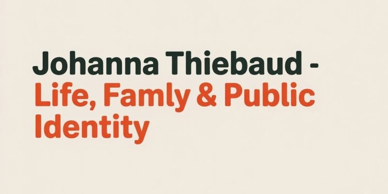 Johanna Thiebaud – Life, Family & Public Identity