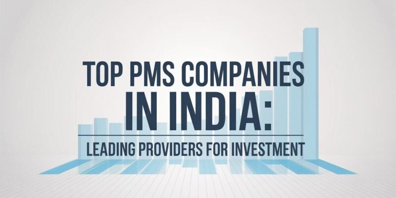 Top PMS Companies in India Leading Providers for Investment