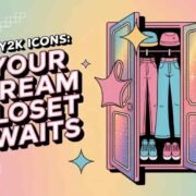 Y2K Icons Your Dream Closet Awaits