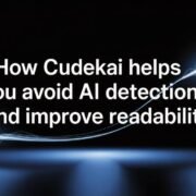 How CudekAI Helps You Avoid AI Detection and Improve Readability