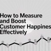 How to Measure and Boost Customer Happiness Effectively