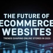 The Future of eCommerce Websites Trends Shaping Online Stores in 2025