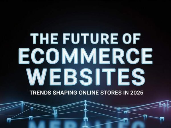 The Future of eCommerce Websites Trends Shaping Online Stores in 2025