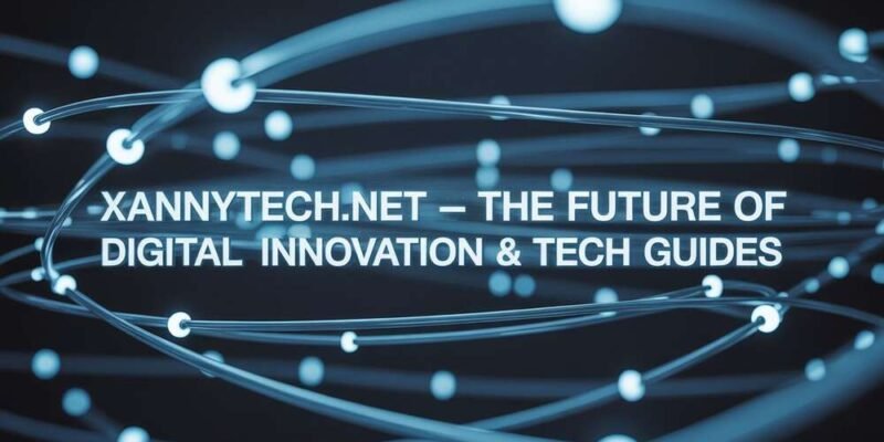 Xannytech.net – The Future of Digital Innovation & Tech Guides