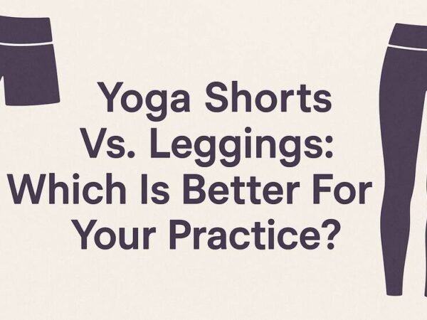 Yoga Shorts Vs. Leggings Which Is Better For Your Practice