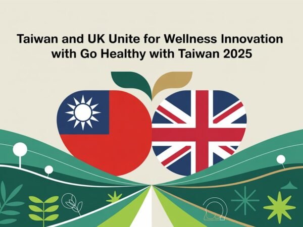 Taiwan and UK Unite for Wellness Innovation with Go Healthy with Taiwan 2025