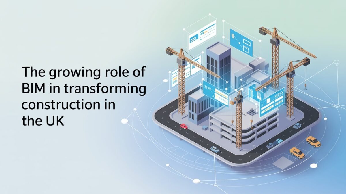 The Growing Role of BIM in Transforming Construction in the UK