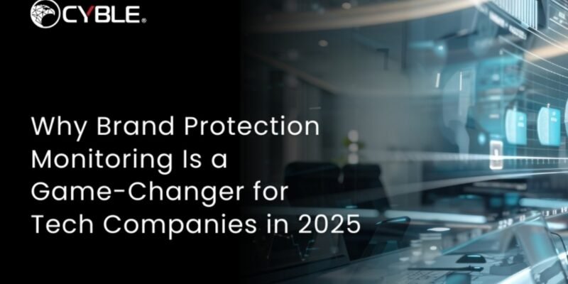 Why Brand Protection Monitoring Is a Game-Changer for Tech Companies in 2025