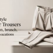 How to Style Summer Trousers for Women for Brunch, Work, and Vacations